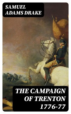 The Campaign of Trenton 1776-77 (eBook, ePUB) - Drake, Samuel Adams