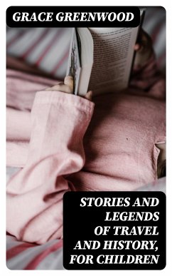 Stories and Legends of Travel and History, for Children (eBook, ePUB) - Greenwood, Grace