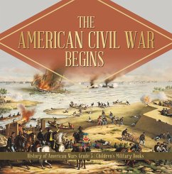 The American Civil War Begins   History of American Wars Grade 5   Children's Military Books (eBook, ePUB) - Baby