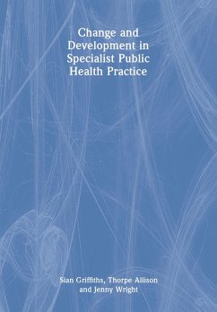 Change and Development in Specialist Public Health Practice (eBook, ePUB) - Griffiths, Sian; Allison, Thorpe; Wright, Jenny