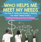 Who Helps Me Meet My Needs?   The Role of Family and Society in Meeting Your Basic Needs Grade 2   Children's Growing up and Facts of Life Books (eBook, ePUB)