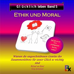 Glücklich leben - Band 5: Ethik und Moral (MP3-Download) - von Känel, Michael