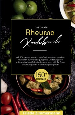 Das große Rheuma Kochbuch! Inklusive 14 Tage Ernährungsplan und Ernährungsratgeber. 1. Auflage - Zimmermann, Frieda
