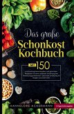 Das große Schonkost Kochbuch! Gesunde Ernährung für Magen und Darm! 1. Auflage