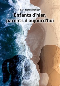 Enfants d'hier, parents d'aujourd'hui (eBook, ePUB) - Wenger, Jean-Pierre