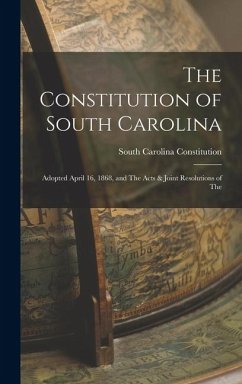 Cover The Constitution of South Carolina: Adopted April 16, 1868, and The Acts & Joint Resolutions of The