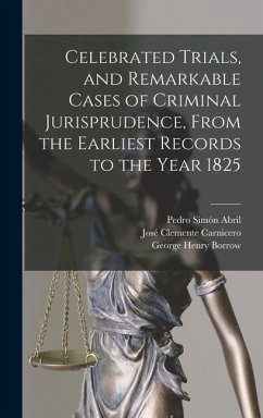 Celebrated Trials, and Remarkable Cases of Criminal Jurisprudence, From the Earliest Records to the Year 1825 - Borrow, George Henry; Carnicero, José Clemente; Abril, Pedro Simón