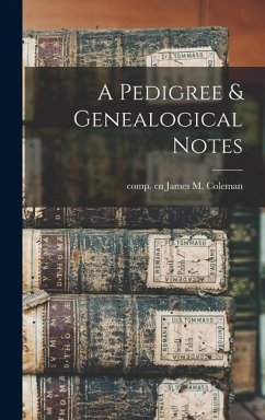 A Pedigree & Genealogical Notes - James M, Comp Cn Coleman