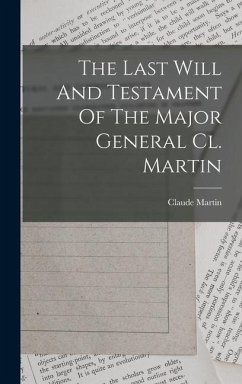 The Last Will And Testament Of The Major General Cl. Martin - Martin, Claude