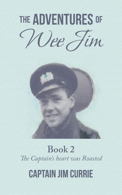 The Adventures of Wee Jim: Book 2 the Captain's Heart Was Roasted - Currie, Captain Jim