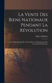 La vente des biens nationaux pendant la Révolution; avec étude spéciale des ventes dans les départements de la Gironde et du Cher
