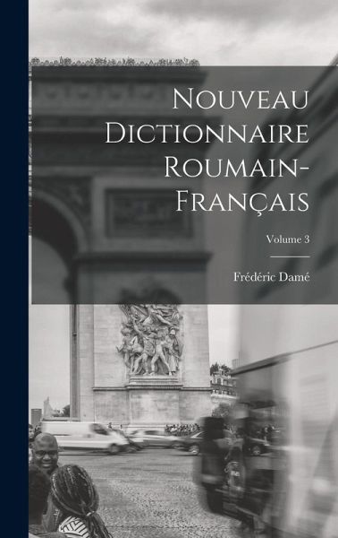 Nouveau Dictionnaire Roumain-Français; Volume 3