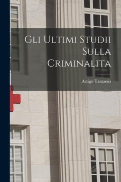 Gli Ultimi Studii Sulla Criminalita - Tamassia, Arrigo