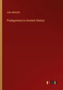 Prolegomena to Ancient History - Mahaffy, John