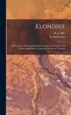 Klondike: Mining Laws, Rules and Regulations of the United States and Canada Applicable to Alaska and Northwest Territory