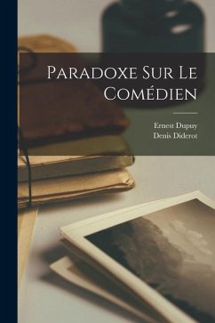 Paradoxe Sur Le Comédien - Diderot, Denis; Dupuy, Ernest