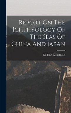 Report On The Ichthyology Of The Seas Of China And Japan - Richardson, John