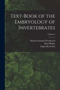 Text-book of the Embryology of Invertebrates; Volume 2 - Korschelt, Eugene; Heider, Karl; Woodward, Martin Fountain