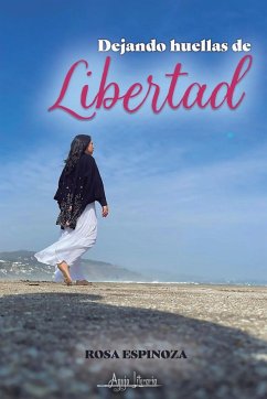 Dejando huellas de libertad - Espinoza, Rosa