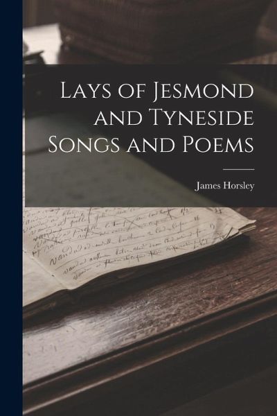 Lays of Jesmond and Tyneside Songs and Poems