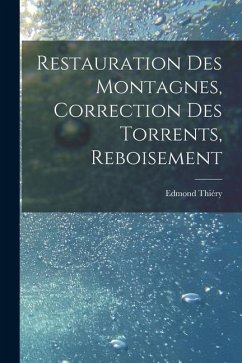 Restauration Des Montagnes, Correction Des Torrents, Reboisement - Thiéry, Edmond