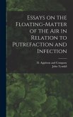 Essays on the Floating-Matter of the Air in Relation to Putrefaction and Infection