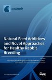 Natural Feed Additives and Novel Approaches for Healthy Rabbit Breeding