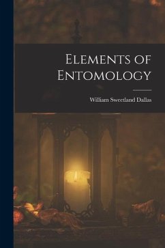 Elements of Entomology - Dallas, William Sweetland