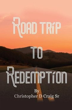 Road Trip to Redemption: Living in Darkness and Finding My Way Out - Craig, Christopher D.