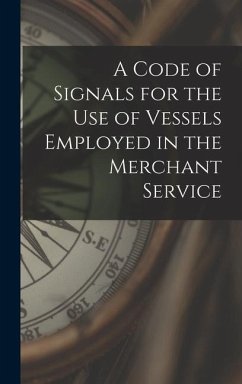 A Code of Signals for the Use of Vessels Employed in the Merchant Service - Anonymous