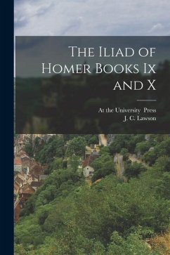 The Iliad of Homer Books Ix and X - Lawson, J. C.