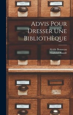 Advis pour dresser une bibliothèque - Naudé, Gabriel; Bonneau, Alcide