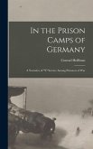 In the Prison Camps of Germany; a Narrative of "Y" Service Among Prisoners of War