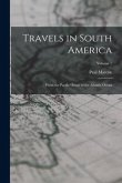 Travels in South America: From the Pacific Ocean to the Atlantic Ocean; Volume 1