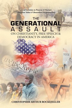 The Generational Assault on Christianity, Free Speech & Democracy in America - Rockefeller, Christopher Arthur