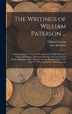 The Writings of William Paterson ... - Bannister, Saxe; Paterson, William