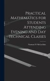 Practical Mathematics for Students Attending Evening and day Technical Classes