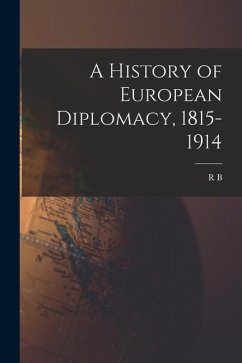 A History of European Diplomacy, 1815-1914 - Mowat, R. B.