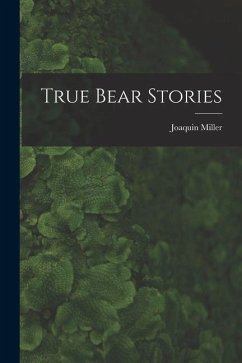 True Bear Stories - Miller, Joaquin