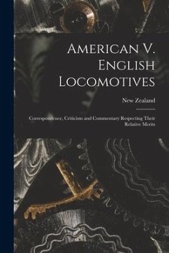 American V. English Locomotives: Correspondence, Criticism and Commentary Respecting Their Relative Merits - Zealand, New