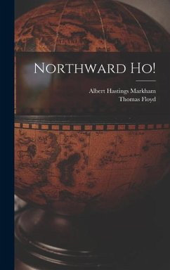 Northward Ho! - Markham, Albert Hastings; Floyd, Thomas