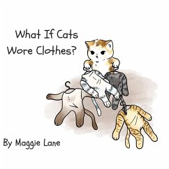 What If Cats Wore Clothes? - Lane, Maggie