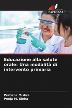 Educazione alla salute orale: Una modalità di intervento primaria - Mishra, Pratisha;Sinha, Pooja M.