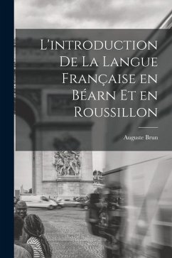 L'introduction de la langue française en Béarn et en Roussillon - Brun, Auguste