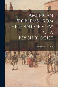 American Problems From the Point of View of a Psychologist - Münsterberg, Hugo