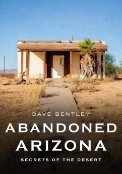 Abandoned Arizona - Bentley, Dave