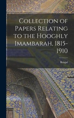 Collection of Papers Relating to the Hooghly Imambarah, 1815-1910 - Bengal