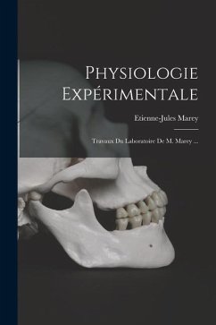 Physiologie Expérimentale: Travaux Du Laboratoire De M. Marey ... - Marey, Etienne-Jules