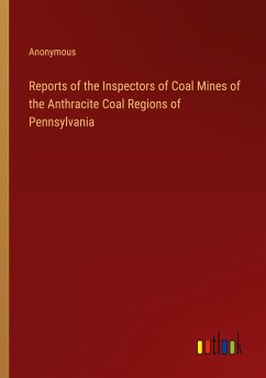 Reports of the Inspectors of Coal Mines of the Anthracite Coal Regions of Pennsylvania - Anonymous