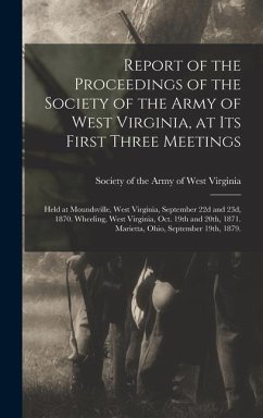 Report of the Proceedings of the Society of the Army of West Virginia, at its First Three Meetings